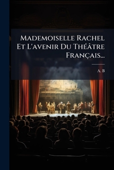 Paperback Mademoiselle Rachel Et L'Avenir Du Theatre Francais... [French] Book