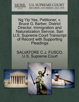 Ng Yip Yee, Petitioner, v. Bruce G. Barber, District Director, Immigration and Naturalization Service, San U.S. Supreme Court Transcript of Record with Supporting Pleadings