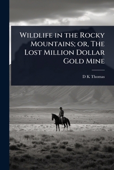 Wildlife in the Rocky Mountains; or, The Lost Million Dollar Gold Mine