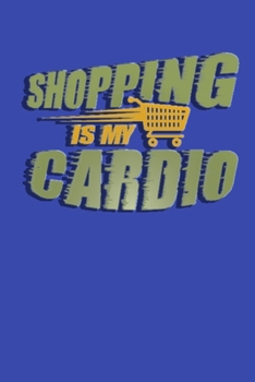 Shopping is My Cardio: Journal Pages With Lists for Each Family Member or Friend