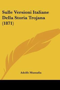 Paperback Sulle Versioni Italiane Della Storia Trojana (1871) [Italian] Book