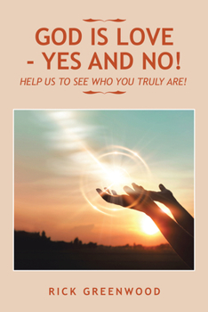 Paperback God Is Love - Yes and No!: Help Us to See Who You Truly Are! Book