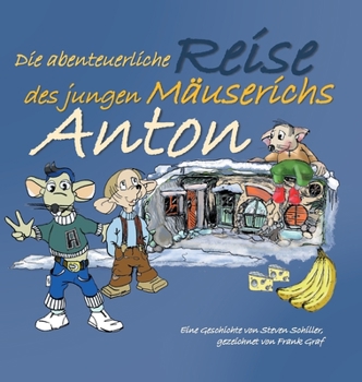 Hardcover Anton: Die abenteuerliche Reise des jungen Mäuserichs [German] Book