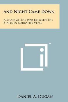 And Night Came Down: A Story of the War Between the States in Narrative Verse