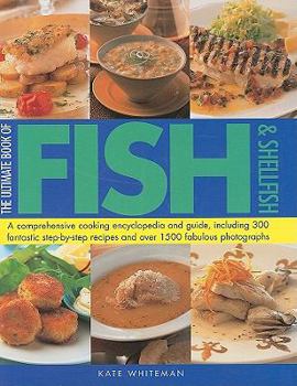 Hardcover The Ultimate Book of Fish & Shellfish: A Comprehensive Cooking Encyclopedia and Guide, Including 300 Fantastic Step-By-Step Recipes and Over 1500 Fabu Book