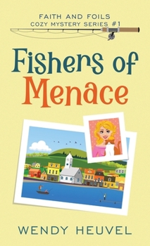 Fishers of Menace: Faith and Foils Cozy Mystery Series - Book #1 - Book #1 of the Faith and Foils