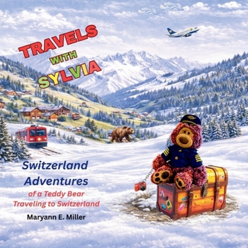 Travels with Sylvia: Adventures of a Teddy Bear Traveling to Switzerland