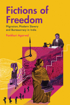 Hardcover Fictions of Freedom: Migration, Modern Slavery and Bureaucracy in India Book