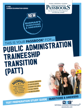 Public Administration Traineeship Transition (PATT) (C-428): Passbooks Study Guide