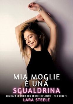 Mia Moglie è una Sgualdrina: Romanzo Erotico con Sesso Esplicito - per Adulti (Italian Edition)