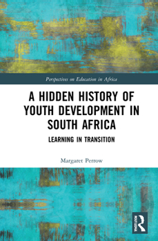 Paperback A Hidden History of Youth Development in South Africa: Learning in Transition Book