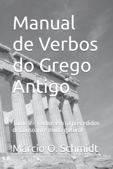 Paperback Manual de Verbos do Grego Antigo: Tomo V - Verbos em &#969; precedidos de consoante muda gutural [Portuguese] Book