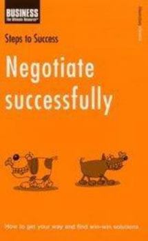 Paperback Negotiate Successfully : How to Get Your Way and Find Win-Win Solutions Book