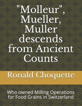 Paperback "Molleur", Mueller, Muller descends from Ancient Counts: Who owned Milling Operations for Food Grains in Switzerland Book