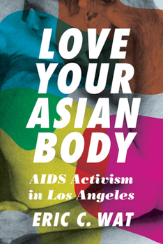 Paperback Love Your Asian Body: AIDS Activism in Los Angeles Book