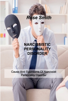 Paperback Narcissistic Personality Disorder: Cause And Sypmtoms Of Narcissist Personality Disorder Book
