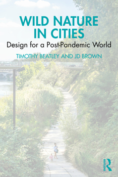 Hardcover Wild Nature in Cities: Design for a Post-Pandemic World Book