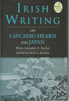 Hardcover Irish Writing on Lafcadio Hearn and Japan: Writer, Journalist & Teacher Book