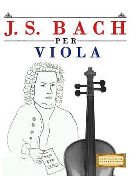 Paperback J. S. Bach Per Viola: 10 Pezzi Facili Per Viola Libro Per Principianti [Italian] Book