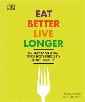 Paperback Eat Better, Live Longer: Understand What Your Body Needs to Stay Healthy Book