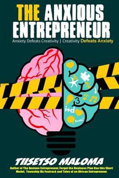 Paperback The Anxious Entrepreneur: Anxiety Defeats Creativity. Creativity Defeats Anxiety Book