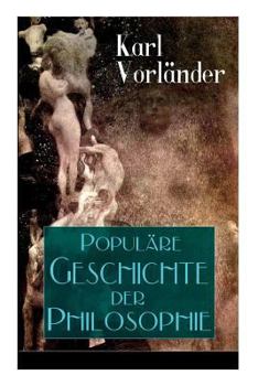 Paperback Populäre Geschichte der Philosophie: Die Philosophie des Altertums + Die Philosophie des Mittelalters + Die Philosophie der Neuzeit (Volkstümliche Ges Book