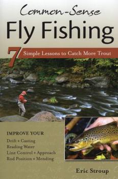 Paperback Common-Sense Fly Fishing: 7 Simple Lessons to Catch More Trout Book