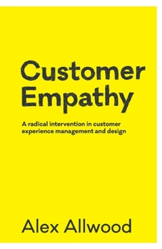 Paperback Customer Empathy: A radical intervention in customer experience management and design Book