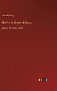 Hardcover The Works of Henry Fielding,: Volume 12 - in large print Book