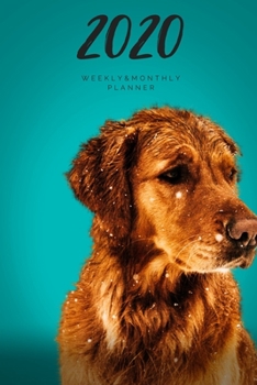 2020 Weekly & Monthly Planner: Dog – 6X9 Size – Glossy Soft Cover - Multi-Purpose: Organizer/Calendar/Notebook/Agenda/Diary/Journal. (Dog Themed Planners)