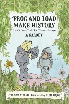Hardcover Frog and Toad Make History [A Parody]: Friends Doing Their Best Through the Ages Book