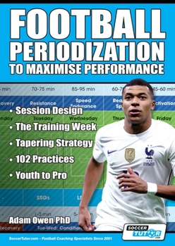 Paperback Football Periodization to Maximise Performance: Session Design - The Training Week - Tapering Strategy - 102 Practices - Youth to Pro Book