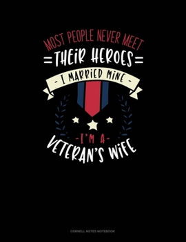 Paperback Most People Never Meet Their Heroes I Married Mine I'm A Veteran's Wife: Cornell Notes Notebook Book