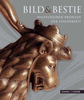 Paperback Bild Und Bestie: Hildesheimer Bronzen Der Stauferzeit [German] Book