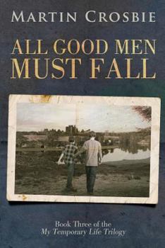 Paperback All Good Men Must Fall: Book Three of the My Temporary Life Trilogy Book