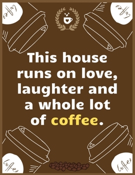 Paperback This house runs on love, laughter and a whole lot of coffee: Large Journal To Write In, Coffee Lovers Gifts, - Coffee Roasting Log - Over 100 Roasting Book