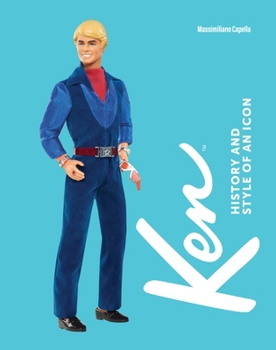 Just Ken: A Celebration of the Ultimate Boyfriend: The First Ever Monograph on Barbie’s Other Half