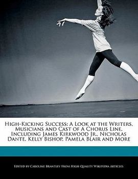 Paperback High-Kicking Success: A Look at the Writers, Musicians and Cast of a Chorus Line, Including James Kirkwood Jr., Nicholas Dante, Kelly Bishop Book