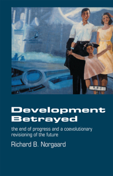 Paperback Development Betrayed: The End of Progress and a Co-Evolutionary Revisioning of the Future Book