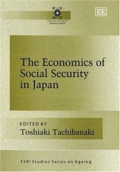 Hardcover The Economics of Social Security in Japan (ESRI Studies Series on Ageing) Book