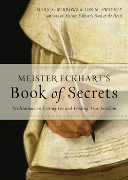 Paperback Meister Eckhart's Book of Secrets: Meditations on Letting Go and Finding True Freedom Book