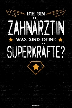 Ich bin Zahnärztin was sind deine Superkräfte? Notizbuch: Zahnärztin Journal DIN A5 liniert 120 Seiten Geschenk (German Edition)
