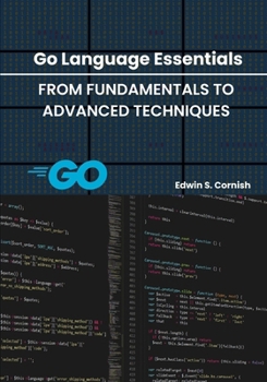 Paperback Go Language Essentials: From Fundamentals to Advanced Techniques Book
