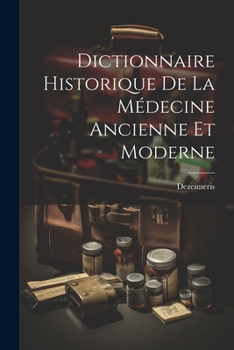 Paperback Dictionnaire Historique De La Médecine Ancienne Et Moderne [French] Book