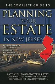 Paperback The Complete Guide to Planning Your Estate in New Jersey: A Step-By-Step Plan to Protect Your Assets, Limit Your Taxes, and Ensure Your Wishes Are Ful Book