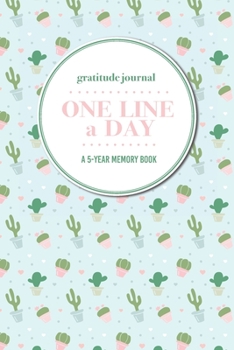 Gratitude Journal | One Line a Day | A 5-Year Memory Book: 5-Year Gratitude Journal | 5-Year Diary | Cactus Notebook for Keepsake Memories and Journaling