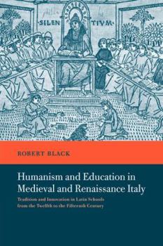 Paperback Humanism and Education in Medieval and Renaissance Italy: Tradition and Innovation in Latin Schools from the Twelfth to the Fifteenth Century Book