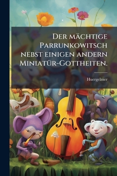 Paperback Der mächtige Parrunkowitsch nebst einigen andern Miniatür-Gottheiten. [German] Book