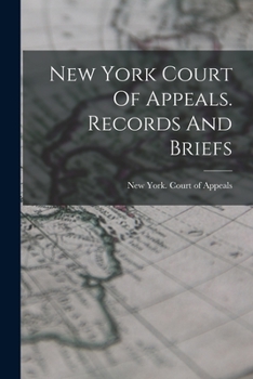 New York Court of Appeals. Records and Briefs.... - Primary Source Edition