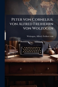 Paperback Peter von Cornelius. von Alfred Freiherrn von Wolzogen [German] Book